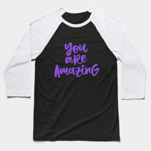 You are Amazing Baseball T-Shirt